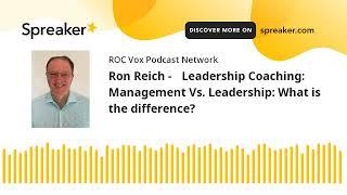 Ron Reich - Leadership Coaching: Management Vs. Leadership: What is the difference?