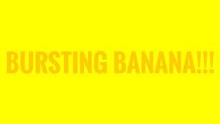 Bursting Banana