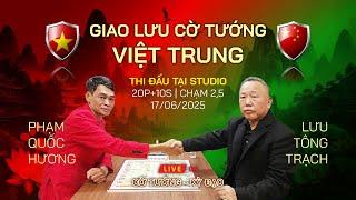  [Live] Cờ Tướng Việt Trung  – Trạng Cờ Phạm Quốc Hương vs Sư Trưởng Lưu Tông Trạch | 20p+10s - 2,5