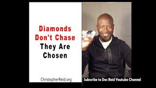 Diamonds Don't Chase They Are Chosen