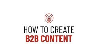 How To Create Content That Attracts B2B Buyers