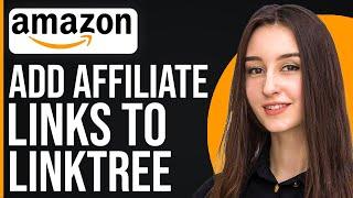 How To Add Amazon Affiliate Links To Linktree