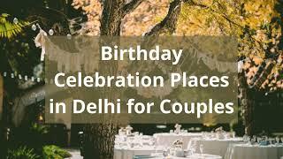 7 Birthday Celebration Places in Delhi for Couples