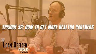 Episode 92: How To Get More Realtor Partners