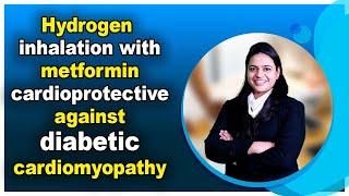 Hydrogen inhalation with metformin cardioprotective against diabetic cardiomyopathy