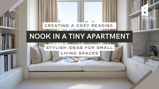 Creating a Cozy Reading Nook in a Tiny Apartment: Stylish Ideas for Small Living Spaces