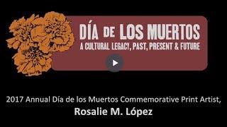 Día de los Muertos: A Cultural Legacy, Past, Present & Future 2017: Rosalie Lopez