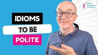 IELTS Speaking IDIOMS Lesson:  POLITENESS