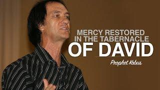 Mercy Restored in the Tabernacle of David - Prophet Kobus