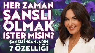 Her Zaman Şanslı Olmak İster Misin? Şanslı İnsanların 7 Özelliği | Ayşe Tolga