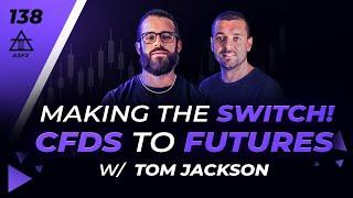 CFD's To Futures With Tom Jackson | 138