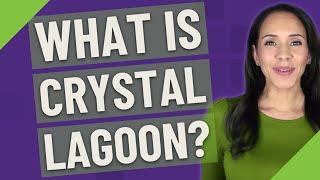 What is crystal lagoon?