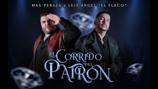 El Corrido del Patrón - Max Peraza y Luis Ángel "El Flaco"