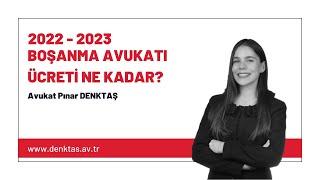 Boşanma Avukatı Ücreti Ne Kadar? 2022-2023