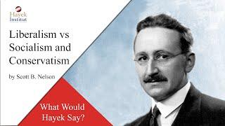 Liberalism VS Socialism AND Conservatism [What Would Hayek Say?]