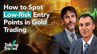 How to Spot Low-Risk Entry Points in Gold Trading | Talking Trades