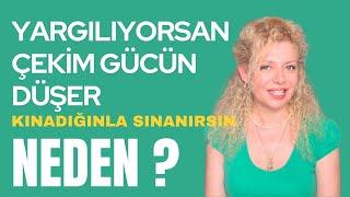 “YARGILAMAK” NEDEN ÇEKİM GÜCÜNÜ DÜŞÜRÜR? Neden Kınadığını Yaşarsın? | Ve Nasıl Kurtulursun?