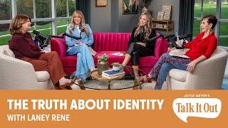 The Truth About Identity – with Laney Rene | Joyce Meyer's Talk It Out Podcast | Episode 153