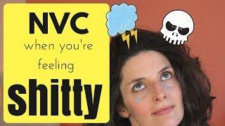 NVC WHEN YOU'RE FEELING SHITTY (GUIDED SELF EMPATHY)