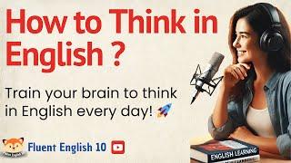 How To Start Thinking In English? |  Podcast and Chill | Beginner