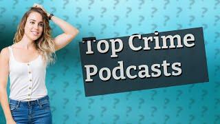 What Are the Best True Crime Podcasts to Binge Right Now?