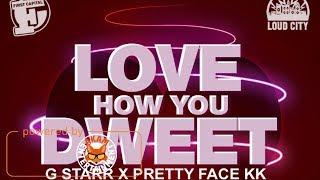 G Starr Ft. PrettyFace KK - Love How You Dweet - December 2017