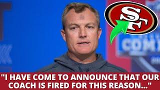 BOMB! AFTER THIS TERRIBLE SEASON, THE COACH IS SAYING GOODBYE! REASON CONFIRMED! 49ERS NEWS