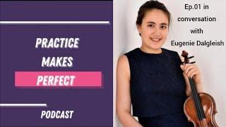 Practice Makes Perfect Podcast Ep. 01 - In Conversation with Violinist Eugenie Dalgleish