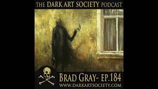 Brad Gray- Ep. 184 The Dark Art Society Podcast with Chet Zar