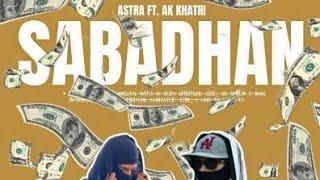 ASTRA| SABADHAN ft A.K KHATRI