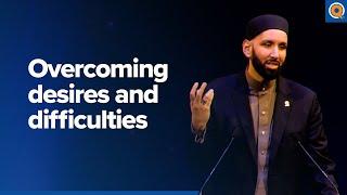 Overcoming Desires and Difficulties | A Qur'anic View - Dr. Omar Suleiman