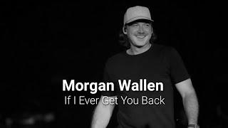 Morgan Wallen - If I Ever Get  You Back (lyrics)