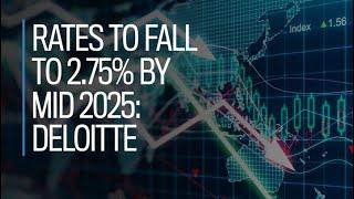 Rates to fall to 2.75% by mid-2025: Deloitte