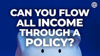 Can You Flow All Income Through a Policy?