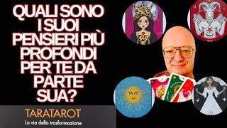 QUALI SONO I SUOI PENSIERI PIÙ PROFONDI PER TE DA PARTE SUA? TAROCCHI TARATAROT