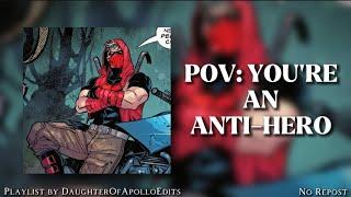 POV: You're an anti-hero | edit audio playlist