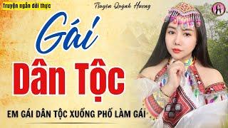 Truyện ngắn đêm khuya: GÁI DÂN TỘC - Truyện tâm sự thầm kín 2024 - Quỳnh Hương kể chuyện