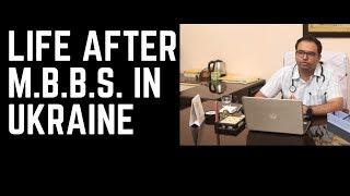 Life After Studying Medicine in Ukraine | MBBS Abroad 2020 | MBBS in Ukraine