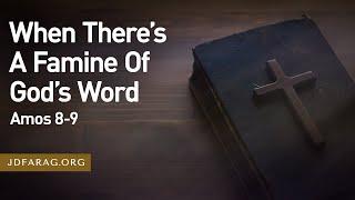 When There’s A Famine Of God’s Word - Amos 8-9 – December 5th, 2024