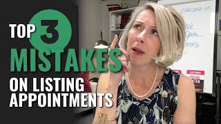 3 Biggest Mistakes You Can Make During a Listing Appointment