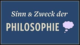 Philosophie studieren, why? · Sinn der Philosophie