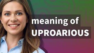 Uproarious | meaning of Uproarious