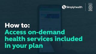 How to: Access on-demand health services included in your Simplyhealth Plan