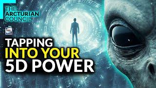 The Arcturian Council - Tapping Into 5D Power