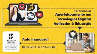 Aula Inaugural do Aperfeiçoamento em Tecnologias Digitais Aplicadas à Educação