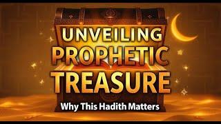 Unveiling Prophetic Treasure: Why This Hadith Matters | Living the Prophetic Legacy A Hadith Series