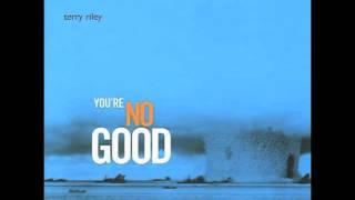 Terry Riley - You're No Good