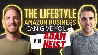 The Lifestyle Amazon Business Can Give You with Adam Heist