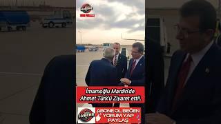 Ekrem İmamoğlu Mardin'de Ahmet Türk'ü Ziyaret etti!.