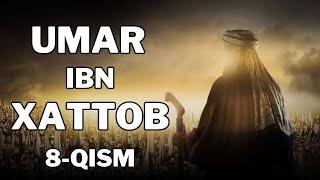 UMAR IBN XATTOB 8 - QISM  |  УМАР ИБН ХАТТОБ  8 - КИСМ  [4K]